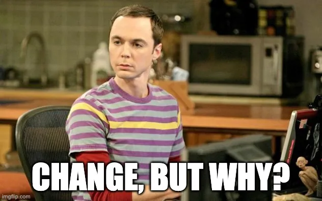 Sheldon from BBT doesn’t like changes. Triggers his OCD.